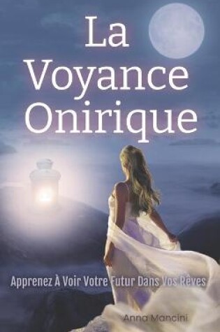 Cover of La Voyance Onirique, Apprenez A Voir Votre Futur Dans Vos Reves