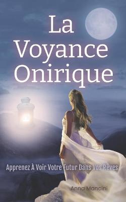 Book cover for La Voyance Onirique, Apprenez A Voir Votre Futur Dans Vos Reves