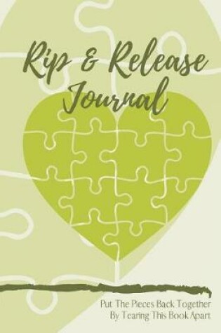 Cover of Rip & Release Journal - Put The Pieces Back Together By Tearing This Book Apart