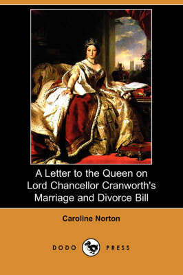 Book cover for A Letter to the Queen on Lord Chancellor Cranworth's Marriage and Divorce Bill (Dodo Press)