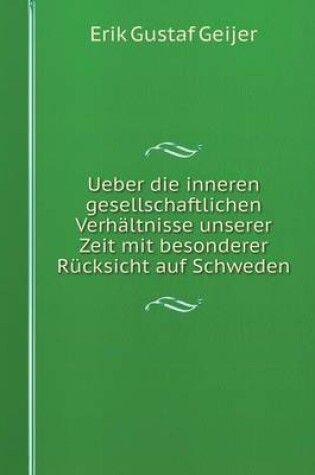 Cover of Ueber die inneren gesellschaftlichen Verhältnisse unserer Zeit mit besonderer Rücksicht auf Schweden