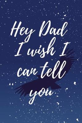 Book cover for Hey Dad I wish I can Tell you