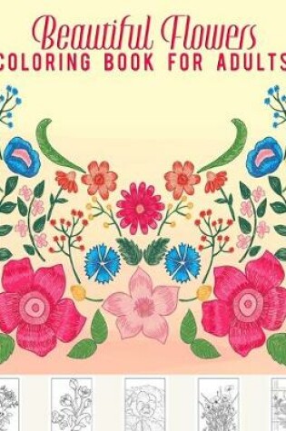 Cover of Beautiful Flowers Coloring Book for Adults