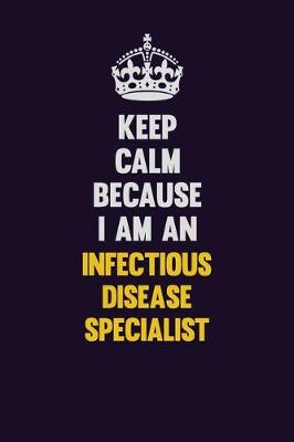 Book cover for Keep calm Because I Am An Infectious disease specialist