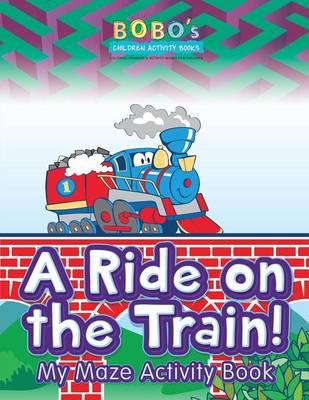 Book cover for A Ride on the Train! My Maze Activity Book