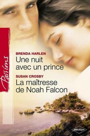 Cover of Une Nuit Avec Un Prince - La Maitresse de Noah Falcon (Harlequin Passions)