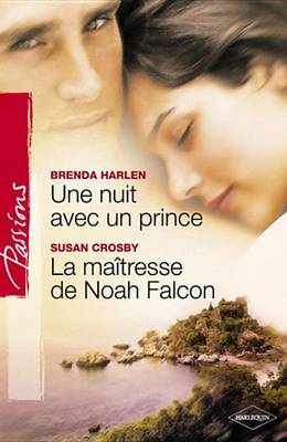 Book cover for Une Nuit Avec Un Prince - La Maitresse de Noah Falcon (Harlequin Passions)