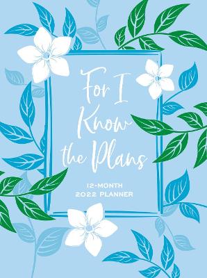 Book cover for 2022 12 Month Planner: For I Know the Plans