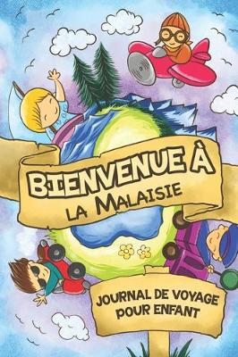 Cover of Bienvenue à la Malaisie Journal de Voyage Pour Enfants