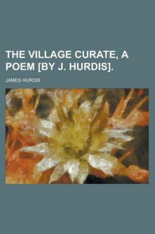 Cover of The Village Curate, a Poem [By J. Hurdis]