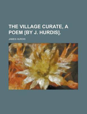 Book cover for The Village Curate, a Poem [By J. Hurdis]