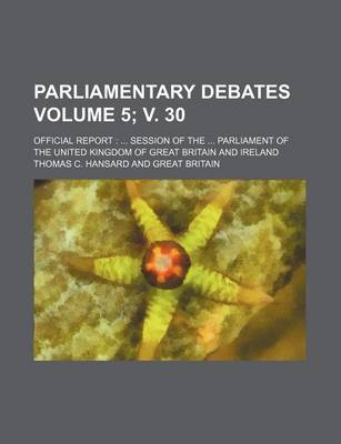 Book cover for Parliamentary Debates Volume 5; V. 30; Official Report