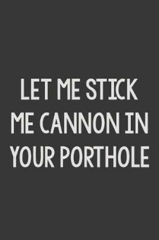 Cover of Let Me Stick Me Cannon in Your Porthole