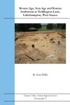 Book cover for Bronze Age, Iron Age and Roman Settlement at Toddington Lane, Littlehampton, West Sussex