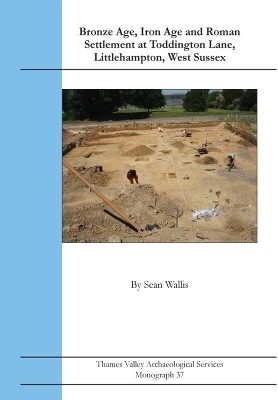 Book cover for Bronze Age, Iron Age and Roman Settlement at Toddington Lane, Littlehampton, West Sussex