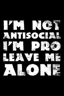 Book cover for I'm not antisocial I'm pro leave me alone