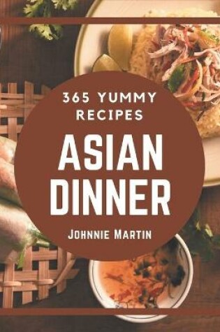 Cover of 365 Yummy Asian Dinner Recipes