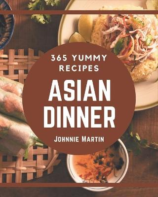 Book cover for 365 Yummy Asian Dinner Recipes