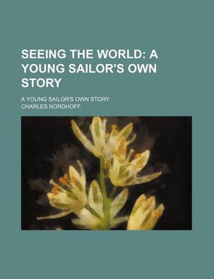 Book cover for Seeing the World; A Young Sailor's Own Story. a Young Sailor's Own Story