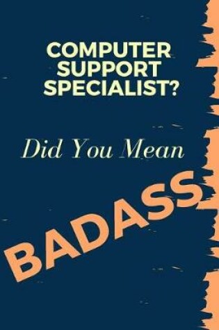 Cover of Computer Support Specialist? Did You Mean Badass