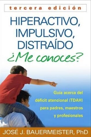 Cover of Hiperactivo, Impulsivo, Distraído ¿me Conoces?, Tercera Edición