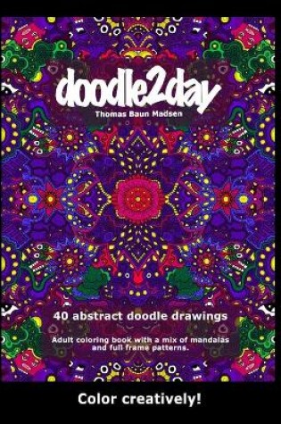 Cover of 40 abstract doodle drawings. Adult coloring book with a mix of mandalas and full frame patterns.