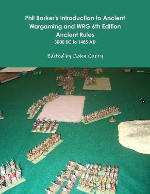 Book cover for Phil Barker's Introduction to Ancient Wargaming and WRG 6th Edition Ancient Rules:  3000 BC to 1485 AD