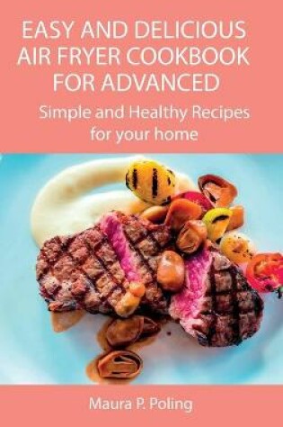Cover of Easy and Delicious Air Fryer Cookbook for Advanced