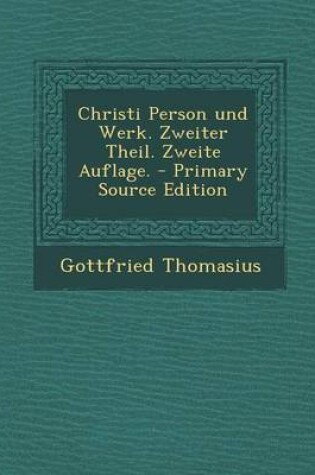 Cover of Christi Person Und Werk. Zweiter Theil. Zweite Auflage. - Primary Source Edition