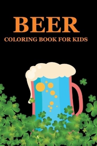 Cover of Beer Coloring Book For Kids