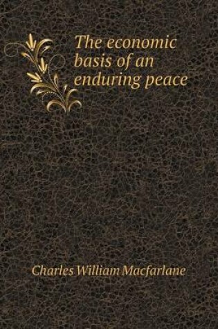 Cover of The Economic Basis of an Enduring Peace