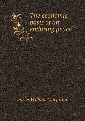 Book cover for The Economic Basis of an Enduring Peace