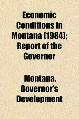 Book cover for Economic Conditions in Montana (1984); Report of the Governor