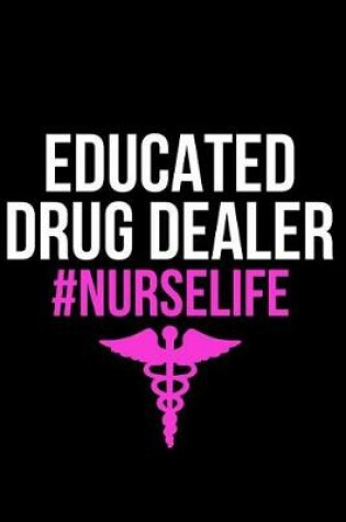 Cover of Educated Drug Dealer #nurselife
