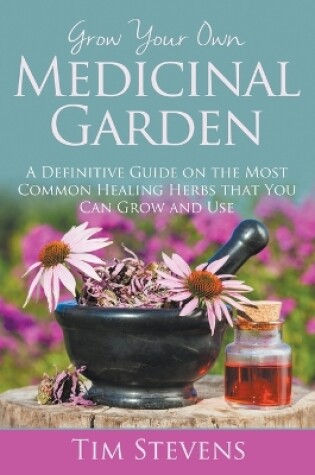 Cover of Grow Your Own Medicinal Garden