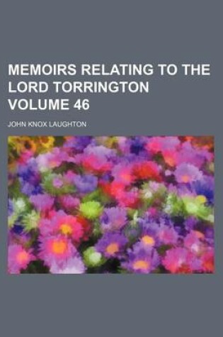 Cover of Memoirs Relating to the Lord Torrington Volume 46