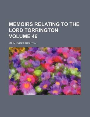 Book cover for Memoirs Relating to the Lord Torrington Volume 46