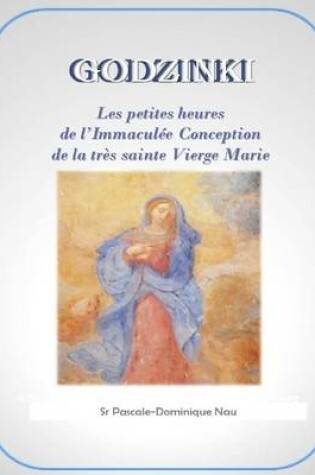 Cover of Godzinki: Les Petites Heures De L'Immaculee Conception De La Tres Sainte Vierge Marie