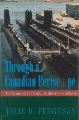 Cover of Through a Canadian Periscope: the Story of the Canadian Submarine Service