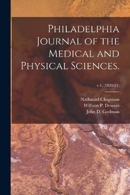 Book cover for Philadelphia Journal of the Medical and Physical Sciences.; v.1, (1820-21)