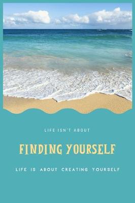 Book cover for Life Isn't about Finding Yourself Life Is about Creating Yourself