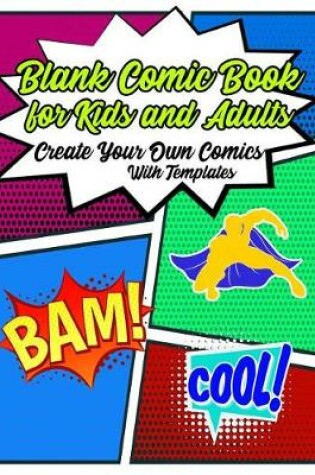 Cover of Blank Comic Book For Kids and Adults Create Your Own Comics With Templates