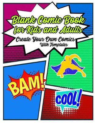 Book cover for Blank Comic Book For Kids and Adults Create Your Own Comics With Templates