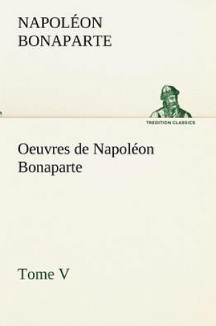 Cover of Oeuvres de Napoléon Bonaparte, Tome V.