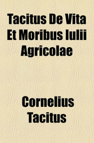Cover of Tacitus de Vita Et Moribus Iulii Agricolae