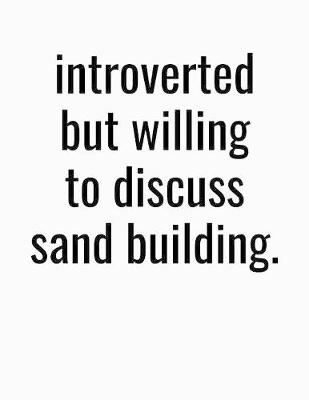 Book cover for Introverted But Willing To Discuss Sand Building