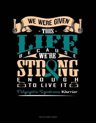 Book cover for We Were Given This Life Because We're Strong Enough to Live It - Polycystic Syndrome Warrior