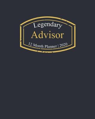 Book cover for Legendary Advisor, 12 Month Planner 2020