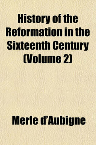 Cover of History of the Reformation in the Sixteenth Century (Volume 2)