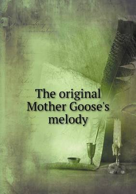 Book cover for The original Mother Goose's melody